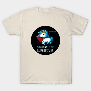 Sarcasm is my superpower! I'm Magical Unicorn!  Cute Funny Cool Unicorn Lover Quote Animal Lover Artwork T-Shirt